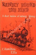 Book cover of Rapidly Round the Bend - A Short Review of Railway Transport, from the time of Abraham by ELLIS, C. Hamilton